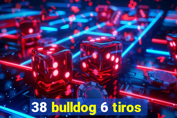 38 bulldog 6 tiros